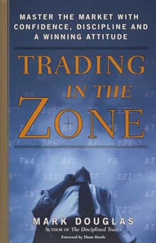 Trading in the Zone - Master the Market with Confidence, Discipline, and a Winning Attitude